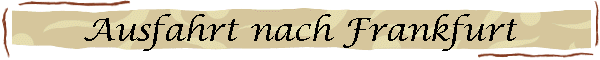 Ausfahrt nach Frankfurt