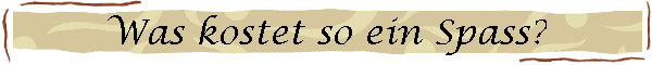 Was kostet so ein Spass?