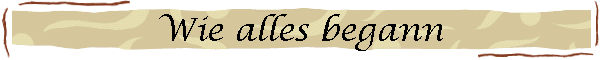 Wie alles begann